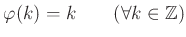 % latex2html id marker 1338
$ \varphi(k)=k \qquad(\forall k \in {\mbox{${\mathbb{Z}}$}})$