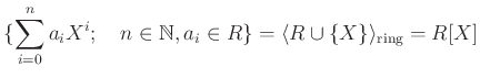 % latex2html id marker 1314
$\displaystyle \{\sum_{i=0}^n a_iX^i ;\quad n\in \mathbb{N}, a_i \in R\}
=\langle R\cup \{X\} \rangle_{\text{ring}}=R[X]
$