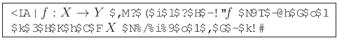 \fbox{
\begin{minipage}{10cm}
 $f: X\to Y$\ Ϳ줿Ȥ
$f$\ ιԤǤ櫓뤳Ȥˤä $X$\ Υ饹櫓Ǥ롣
\end{minipage}}