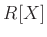 $ R[X]$