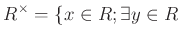 $\displaystyle R^\times =\{ x\in R ; \exists y \in R$