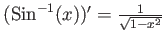 % latex2html id marker 843
$ (\operatorname{Sin}^{-1}(x))'=\frac{1}{\sqrt{1-x^2}}$