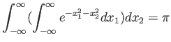 $\displaystyle \int_{-\infty}^\infty( \int_{-\infty}^\infty e^{-x_1^2-x_2^2} d x_1) d x_2= \pi
$