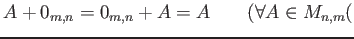 % latex2html id marker 851
$ A+0_{m,n}=0_{m,n}+A=A \qquad (\forall A \in M_{n,m}($