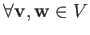 $ \forall \mathbf v,\mathbf w \in V$