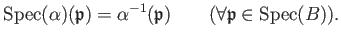 % latex2html id marker 892
$\displaystyle \operatorname{Spec}(\alpha)(\mathfrak...
...pha^{-1}(\mathfrak{p}) \qquad(\forall \mathfrak{p}\in \operatorname{Spec}(B)).
$