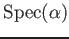 $ \operatorname{Spec}(\alpha)$