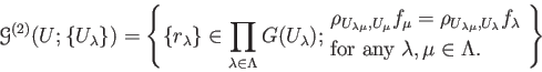 \begin{equation*}
\mathcal G^{(2)}(U; \{U_\lambda\})
=\left\{
\{r_\lambda \} \in...
...&\text{for any $\lambda, \mu\in \Lambda$.}
\end{aligned}\right\}
\end{equation*}