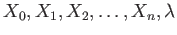 $ X_0,X_1,X_2,\dots, X_n, \lambda$