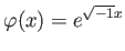 % latex2html id marker 966
$\displaystyle \varphi(x)=e^{\sqrt{-1} x}
$