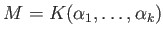 $ M=K(\alpha_1,\dots ,\alpha_k)$