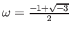 % latex2html id marker 785
$ \omega=\frac{-1+\sqrt{-3}}{2}$