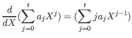 $\displaystyle \frac{d}{d X}( \sum_{j=0}^t a_j X^j) =
( \sum_{j=0}^t j a_j X^{j-1})
$