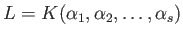 $\displaystyle L=K(\alpha_1,\alpha_2,\dots, \alpha_s)
$