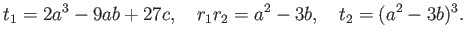 % latex2html id marker 889
$\displaystyle t_1=2 a^3 - 9 a b +27 c, \quad
r_1 r_2=a^2-3 b,\quad
t_2= (a^2-3b)^3.
$