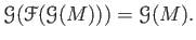 $\displaystyle \mathcal G (\mathcal F(\mathcal G(M)))=\mathcal G(M).
$