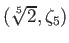 % latex2html id marker 1211
$ (\sqrt[5]{2},\zeta_5)$