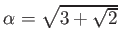 % latex2html id marker 1221
$ \alpha=\sqrt{3+\sqrt{2}}
$