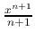 $ \frac{x^{n+1}}{n+1} $