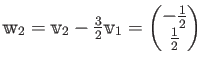 $ \mathbbm w_2
= \mathbbm v_2 -\frac{3}{2}{\mathbbm v_1}
=\begin{pmatrix}
-\frac{1}{2} \\
\frac{1}{2}
\end{pmatrix}$