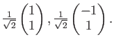 % latex2html id marker 835
$ \frac{1}{\sqrt{2}}
\begin{pmatrix}
1 \\
1
\end{pmatrix},
\frac{1}{\sqrt{2}}
\begin{pmatrix}
-1 \\
1
\end{pmatrix}.$