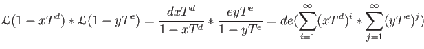 $\displaystyle {\mathcal L}(1-x T^d)* {\mathcal L}(1-y T^e)= \frac{d x T^d}{1-x ...
...e}{1-y T^e} =d e (\sum_{i=1}^{\infty} (x T^d)^i *\sum_{j=1}^{\infty} (y T^e)^j)$