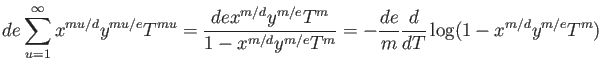 $\displaystyle d e \sum_{u=1}^{\infty} x^{m u/d } y^{m u/e} T^{m u} = \frac{d e ...
...x^{m/d}y^{m/e} T^m} =- \frac{d e}{m} \frac{d}{d T} \log(1- x^{m/d} y^{m/e} T^m)$