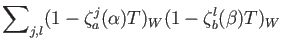 $\displaystyle {\sum}_{j,l} (1-\zeta_a^j(\alpha)T)_W (1-\zeta_b^l(\beta)T)_W$