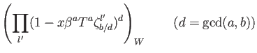 % latex2html id marker 1420
$\displaystyle \left( \prod_{l'} (1-x \beta^a T^a \zeta_{b/d}^{l'})^d \right)_W \qquad (d=\operatorname{gcd}(a,b))$