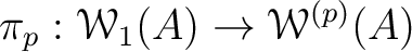 $\displaystyle \pi_p: \mathcal W_1(A) \to \mathcal W^{(p)}(A)
$