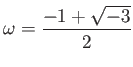 % latex2html id marker 1066
$ \omega=\dfrac{-1 +\sqrt{-3}}{2}$