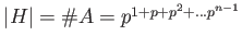 $ \vert H\vert =\char93  A=p^{1+p+p^2+\dots p^{n-1}}$