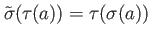 $ \tilde\sigma (\tau (a))=\tau(\sigma(a))$