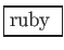 \fbox{ruby でプログラミング}