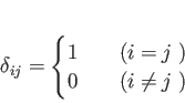 \begin{displaymath}
% latex2html id marker 866\delta_{ij}=
\begin{cases}
1 & ...
...とき}) \\
0 & \quad (i\neq j \text{ のとき})
\end{cases}\end{displaymath}