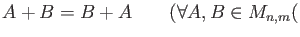 % latex2html id marker 895
$ A+B= B+A\qquad (\forall A,B \in M_{n,m}($