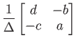 $\displaystyle \frac{1}{\Delta}
\begin{bmatrix}
d & -b \\
-c & a
\end{bmatrix}$