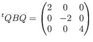 $\displaystyle {}^t Q B Q=
\begin{pmatrix}
2 & 0 & 0 \\
0 & -2 & 0 \\
0 & 0 & 4
\end{pmatrix}$