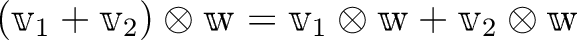 $(\v _1+\v _2)\otimes \mathbbm w
=
\v _1\otimes \mathbbm w
+\v _2\otimes \mathbbm w
$