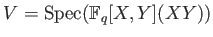 % latex2html id marker 813
$ V=\operatorname{Spec}(\mathbb{F}_q[X,Y](X Y))$