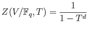 % latex2html id marker 886
$\displaystyle Z(V/\mathbb{F}_q,T) = \frac{1}{1-T^d}
$