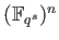 % latex2html id marker 802
$ (\mathbb{F}_{q^s})^n$