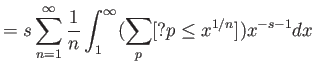 % latex2html id marker 728
$\displaystyle = s \sum_{n=1}^\infty \frac{1}{n} \int_{1}^\infty (\sum_p [? p\leq x^{1/n}]) x^{-s-1} dx$