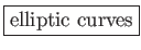 \fbox{elliptic curves}