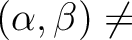 % latex2html id marker 1436
$\displaystyle (\alpha,\beta) \neq$