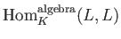 $ \operatorname{Hom}_K^{{\operatorname{algebra}}}(L,L)$