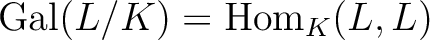 $\operatorname{Gal}(L/K)=\operatorname{Hom}_K(L,L)$