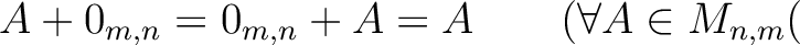 % latex2html id marker 884
$ A+0_{m,n}=0_{m,n}+A=A \qquad (\forall A \in M_{n,m}($