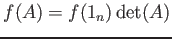 $ f(A)=f(1_n) \operatorname{det}(A)$