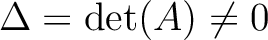 % latex2html id marker 782
$ \Delta=\operatorname{det}(A)\neq 0$